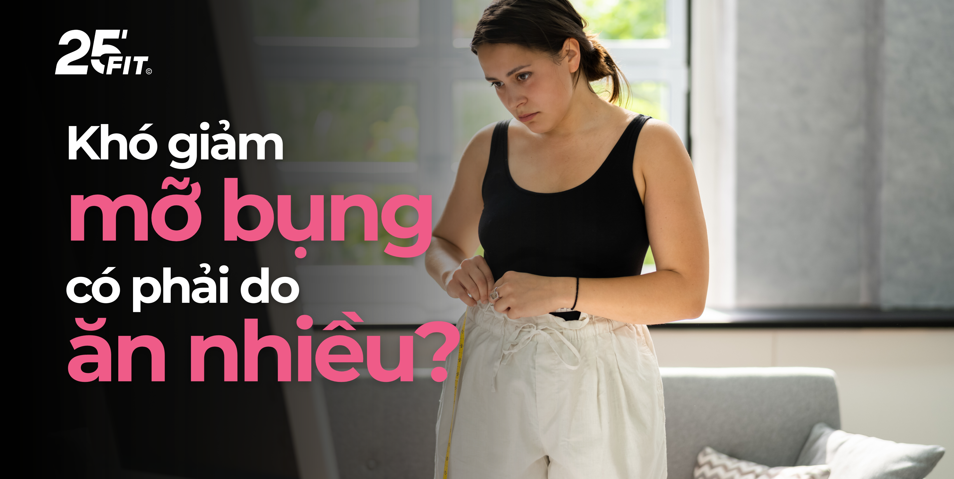 Vén màn những nguyên nhân phổ biến khiến phái đẹp khó giảm mỡ bụng