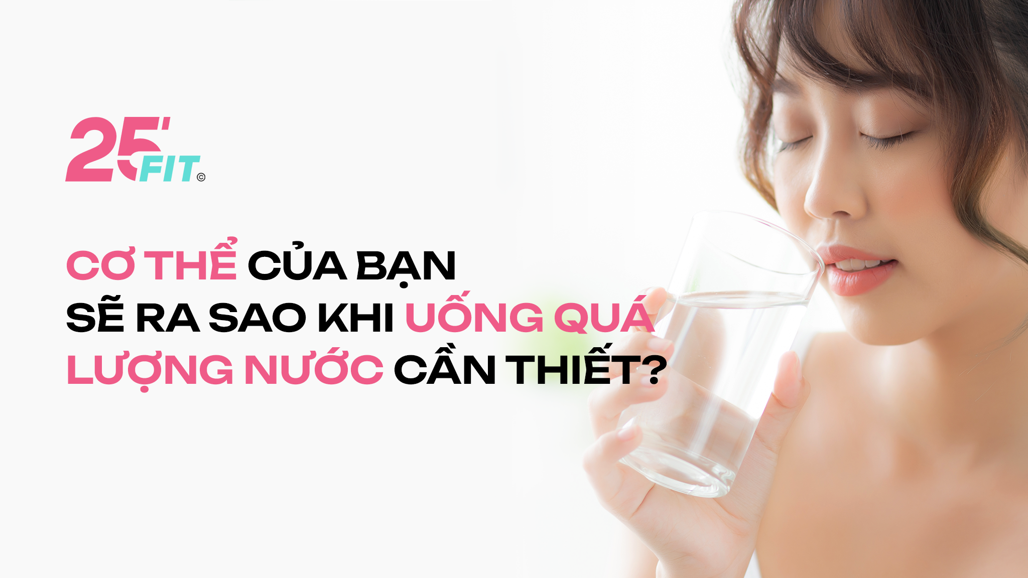 Cơ thể của bạn sẽ ra sao khi uống quá lượng nước cần thiết?