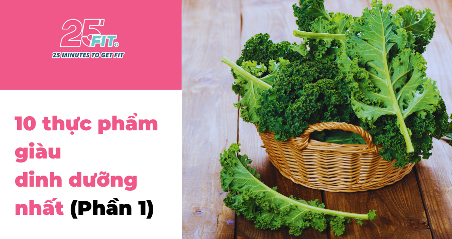 10 thực phẩm giàu dinh dưỡng nhất mà bạn không nên bỏ qua (Phần 1)