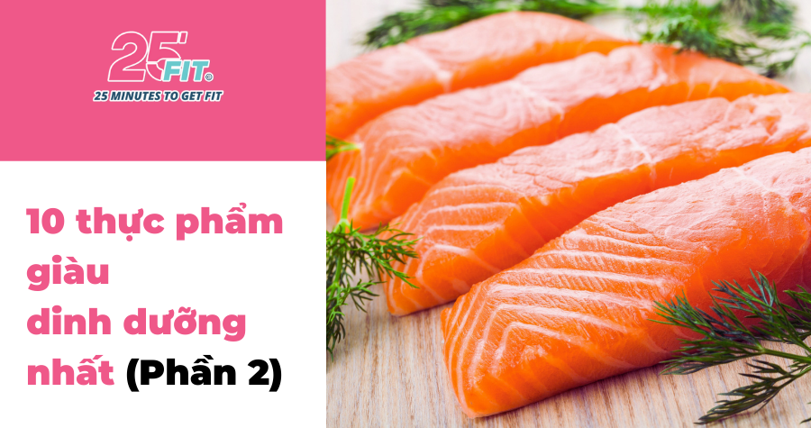 10 thực phẩm giàu dinh dưỡng nhất mà bạn không nên bỏ qua (Phần 2)