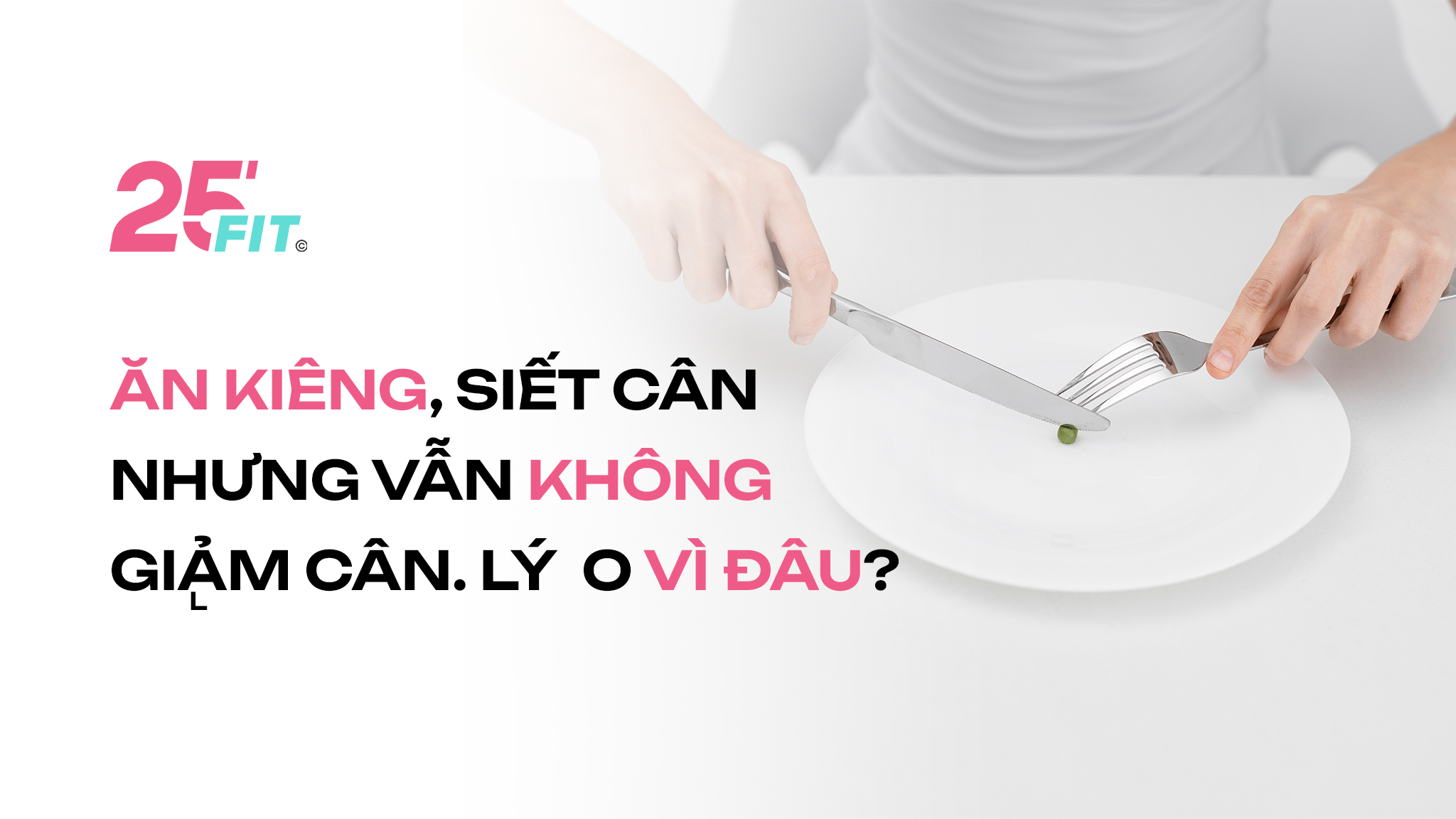 Ăn kiêng, siết cân nhưng vẫn không giảm cân. Lý do vì đâu?