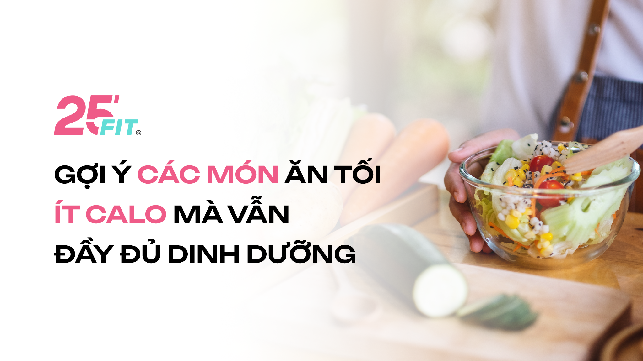 Gợi ý các món ăn tối ít calo mà vẫn đầy đủ dinh dưỡng