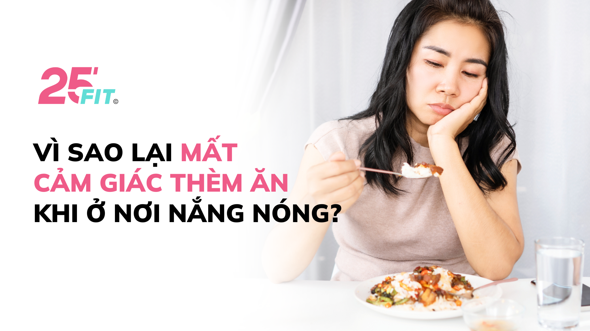 Vì sao lại mất cảm giác thèm ăn khi ở nơi nắng nóng?