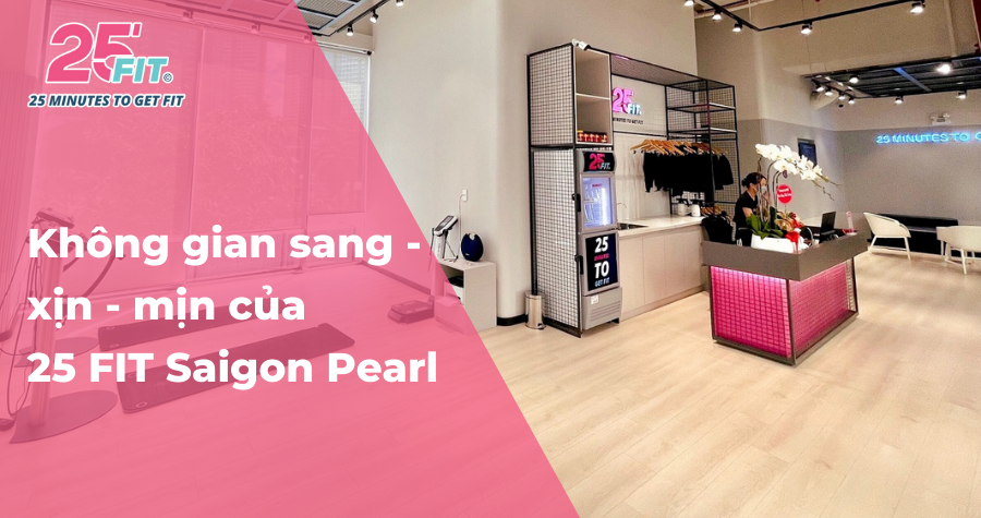 Phòng tập 25 FIT sang - xịn - mịn nhất tại Saigon Pearl