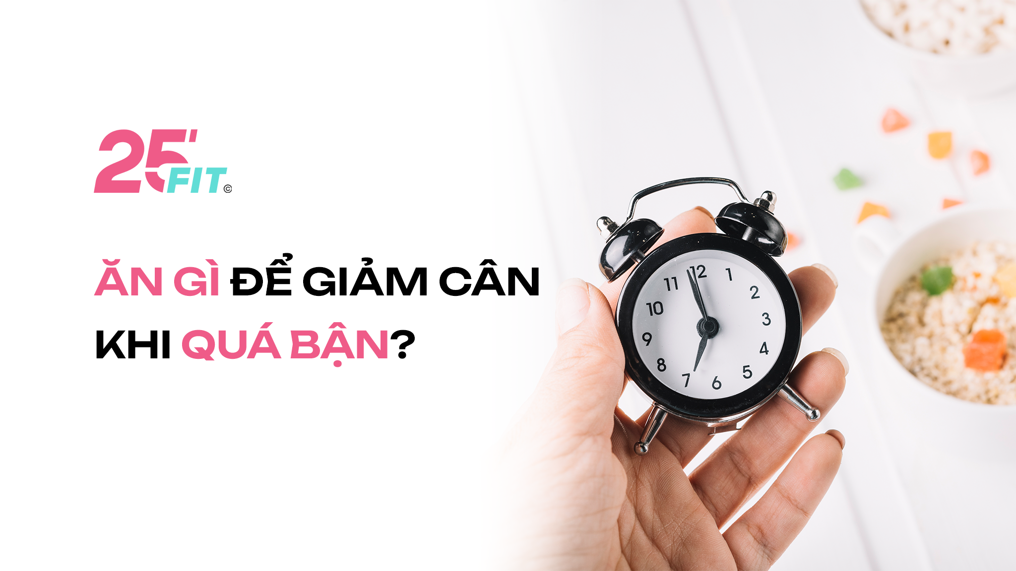 Ăn gì để giảm cân khi quá bận?