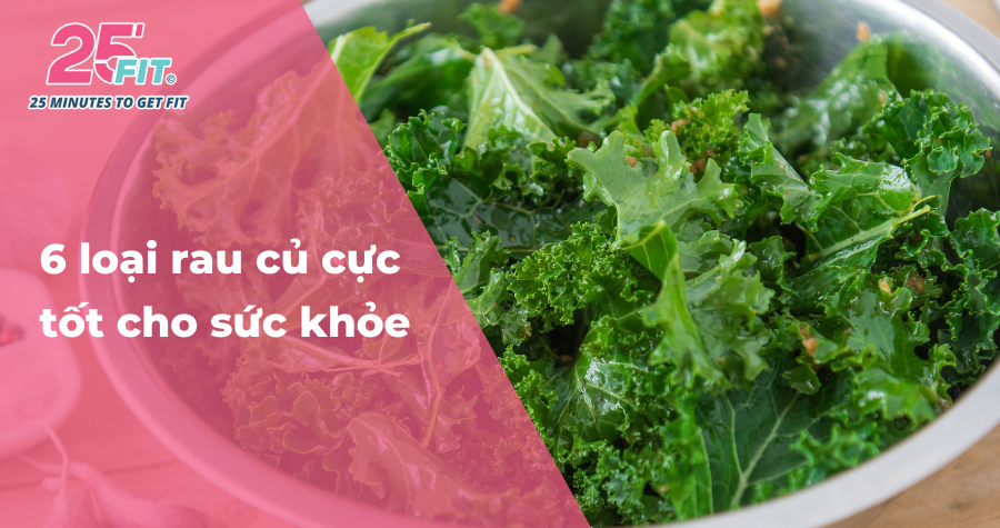 6 loại rau củ nên ăn thường xuyên để có cơ thể khỏe mạnh