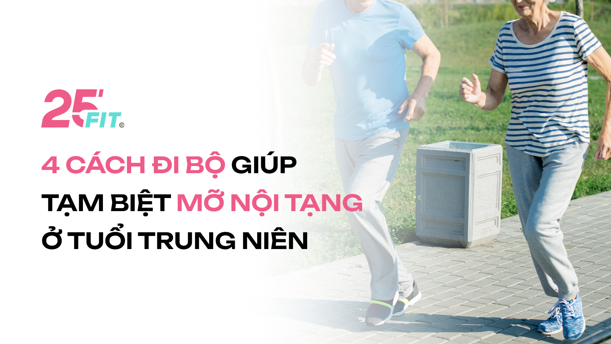 4 cách đi bộ giúp tạm biệt mỡ nội tạng ở tuổi trung niên