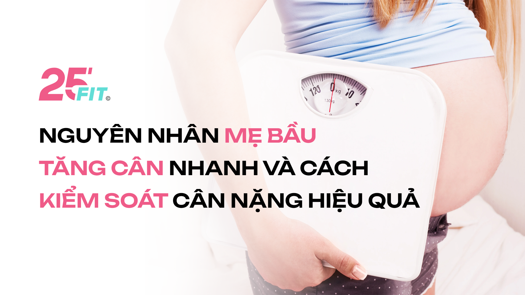 Nguyên nhân mẹ bầu tăng cân nhanh và cách kiểm soát cân nặng hiệu quả