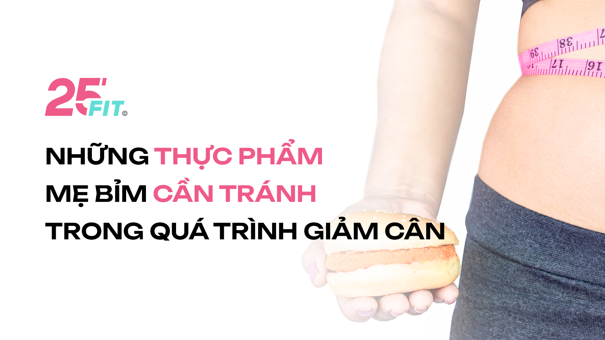 Những thực phẩm mẹ bỉm cần tránh trong quá trình giảm cân