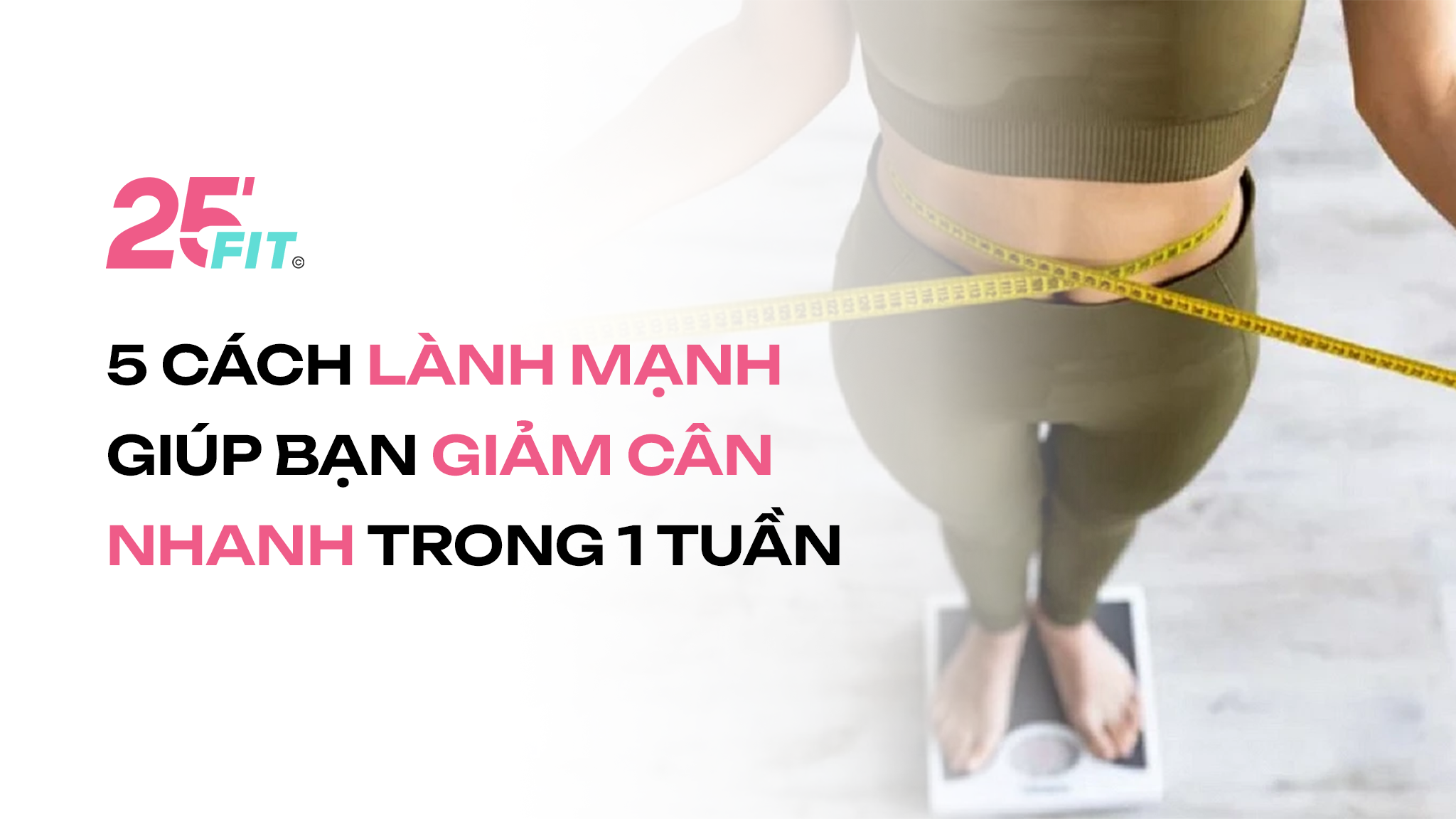 5 cách lành mạnh giúp bạn giảm cân nhanh trong 1 tuần