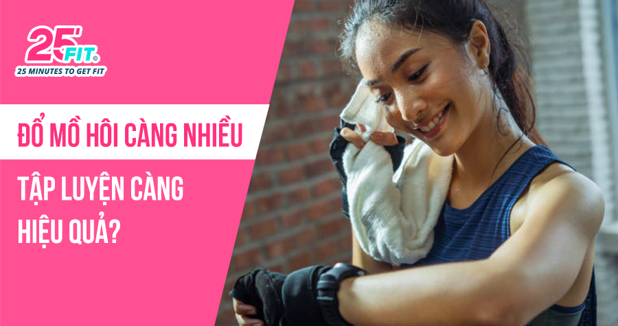 Đổ mồ hôi càng nhiều thì tập luyện càng hiệu quả?