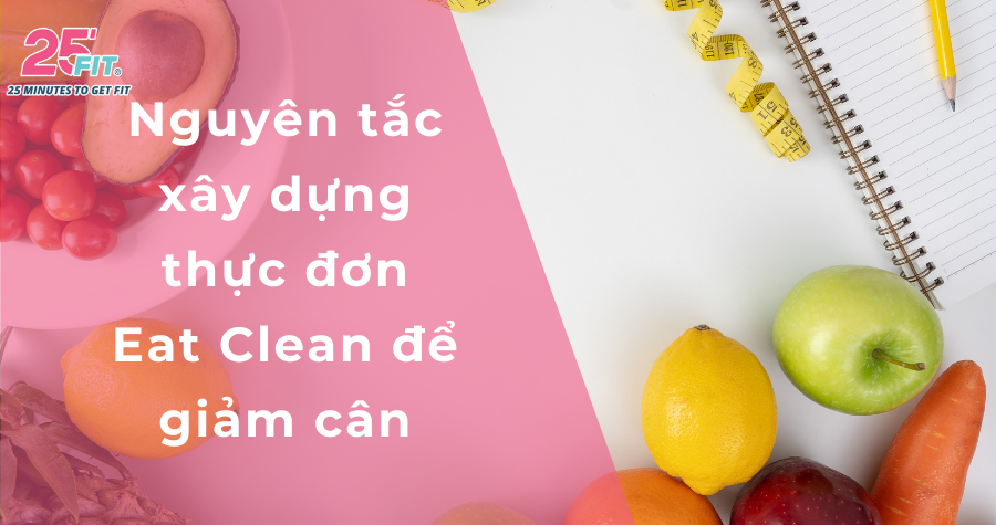 Nguyên tắc xây dựng thực đơn Eat Clean để giảm cân