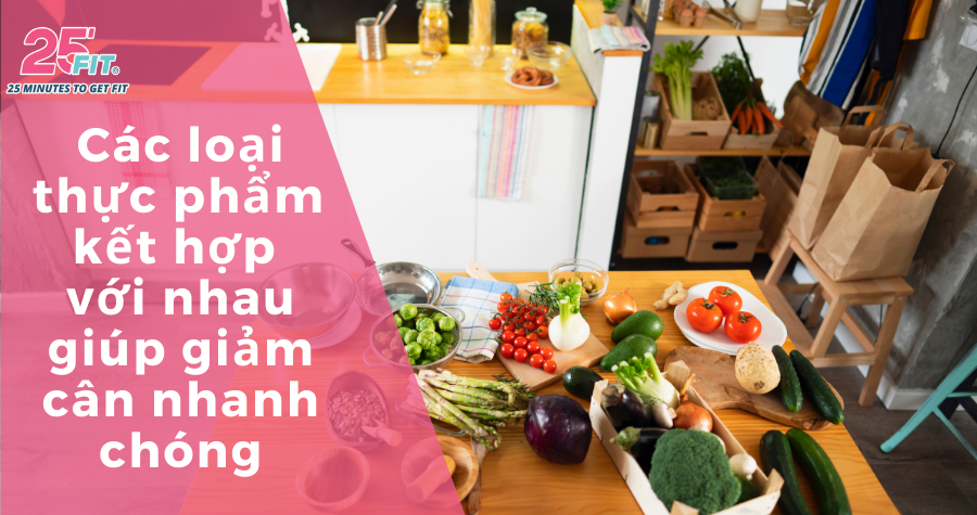 Các loại thực phẩm khi kết hợp với nhau giúp giảm cân nhanh chóng