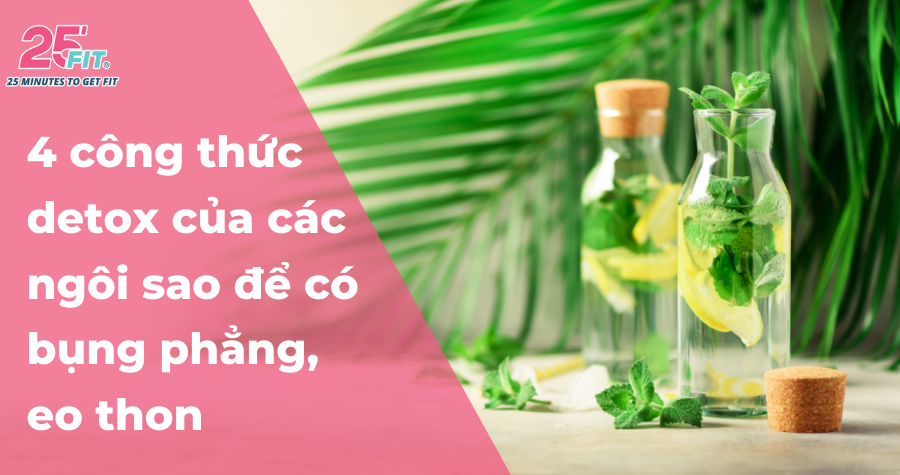 Học ngay 4 công thức detox của các ngôi sao để có bụng phẳng, eo thon