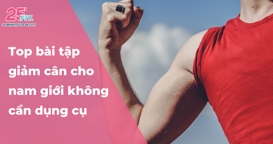 Top bài tập giảm cân cho nam giới không cần dụng cụ