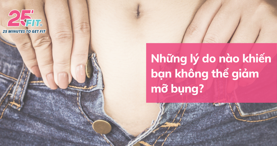 Nguyên nhân nào khiến bạn tích mỡ bụng và làm thế nào để khắc phục?