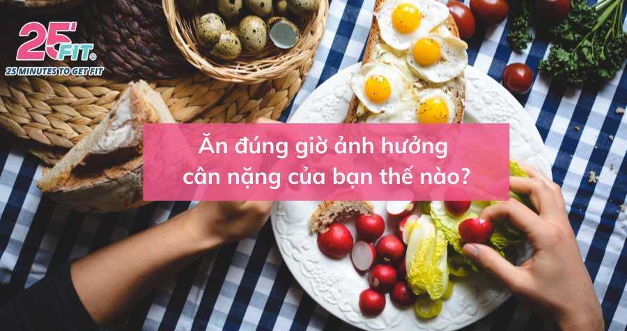 Bạn có biết? Ăn uống đúng giờ giúp bạn giảm cân lành mạnh