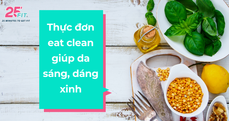 Thực đơn eat clean giúp da sáng, dáng xinh