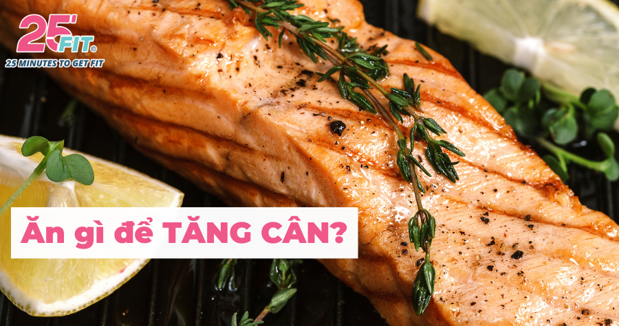 Ăn gì để tăng cân nhanh chóng và an toàn?