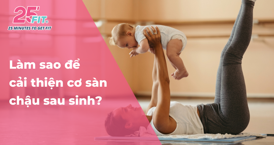 Vì sao phụ nữ sau sinh cần phục hồi cơ sàn chậu?