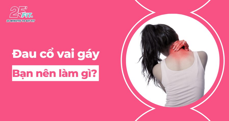 Đau lưng cổ vai gáy - Bạn nên làm gì?