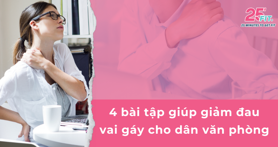 4 bài tập giúp giảm đau vai gáy cho dân văn phòng