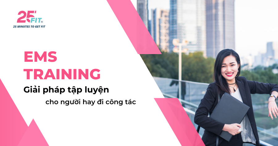 Công nghệ EMS - Giải pháp tập luyện lý tưởng cho người hay đi công tác