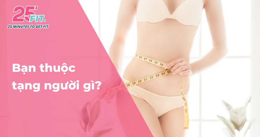 Hình dáng cơ thể (tạng người) nói gì về sức khỏe bạn?