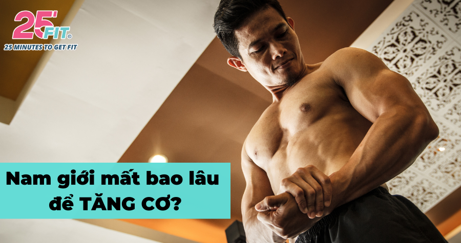 Nam giới muốn tăng cơ thường mất bao lâu?