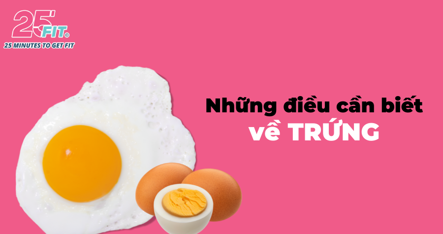 Trứng tốt cho sức khỏe thế nào? Tất cả những điều cần biết về trứng