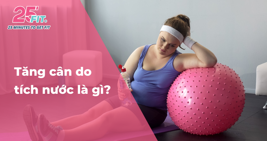 Tăng cân do tích nước là gì, khắc phục có khó không?